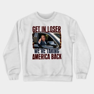 Get In Loser, Mugshot Republican 2024 Election, Trump 2024 We're Taking America Back Crewneck Sweatshirt